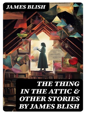 cover image of The Thing in the Attic & Other Stories by James Blish